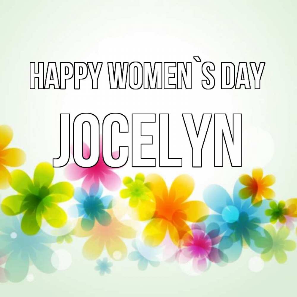 Greetings card с именем, Jocelyn happy women`s day цветы Greetings with text for free download 